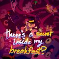 Pizzelle seemingly falling into the secret in the artwork for the "There's a secret inside my breakfast?" song. A similar image is used in the artwork for the "Lookie! You've Found a Steamy Surprise" song.